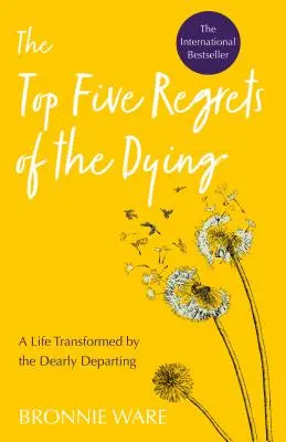 Pět největších výčitek umírajících: Život proměněný drahým zesnulým - Top Five Regrets of the Dying: A Life Transformed by the Dearly Departing