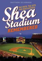Shea Stadium Remembered: Stadion Laaas: vzpomínky na stadion: Mets, Jets a Beatlemánie - Shea Stadium Remembered: The Mets, the Jets, and Beatlemania