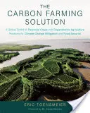 The Carbon Farming Solution (Řešení pro uhlíkové zemědělství): Sada globálních nástrojů pro víceleté plodiny a postupy regenerativního zemědělství pro zmírnění změny klimatu a zajištění potravin: A Global Toolkit of Perennial Crops and Regenerative Agriculture Practices for Climate Change Mitigation - The Carbon Farming Solution: A Global Toolkit of Perennial Crops and Regenerative Agriculture Practices for Climate Change Mitigation and Food Secu