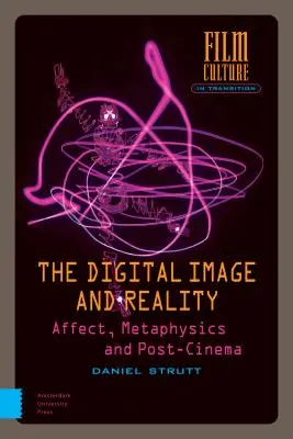 Digitální obraz a realita: Afekt, metafyzika a post-kino - The Digital Image and Reality: Affect, Metaphysics and Post-Cinema