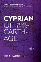 Cyprián z Kartága: jeho život a vliv - Cyprian of Carthage: His Life and Impact