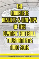 Kompletní výsledky a sestavy olympijských fotbalových turnajů 1900-2016 - Complete Results & Line-ups of the Olympic Football Tournaments 1900-2016