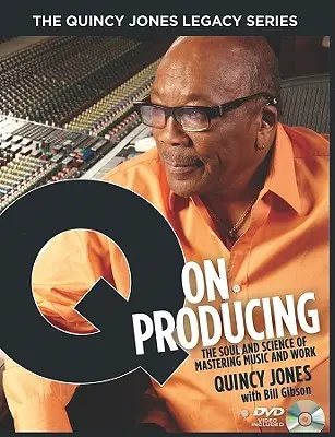 Série The Quincy Jones Legacy Series: Q on Producing: Série: Duše a věda o zvládnutí hudby a práce (The Soul and Science of Mastering Music and Work) - The Quincy Jones Legacy Series: Q on Producing: The Soul and Science of Mastering Music and Work