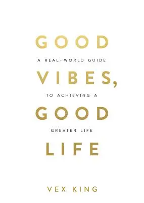 Dobré vibrace, dobrý život: Jak je láska k sobě klíčem k odhalení vaší velikosti - Good Vibes, Good Life: How Self-Love Is the Key to Unlocking Your Greatness