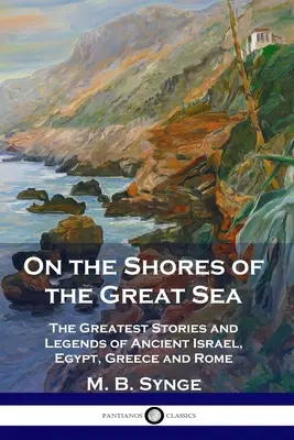 Na březích Velkého moře: Největší příběhy a legendy starověkého Izraele, Egypta, Řecka a Říma - On the Shores of the Great Sea: The Greatest Stories and Legends of Ancient Israel, Egypt, Greece and Rome
