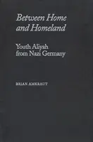 Mezi domovem a vlastí: Mládežnická alija z nacistického Německa - Between Home and Homeland: Youth Aliyah from Nazi Germany