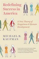 Nová definice úspěchu v Americe: Nová teorie štěstí a lidského rozvoje - Redefining Success in America: A New Theory of Happiness and Human Development