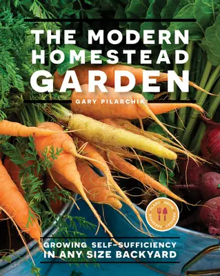 Moderní zahrada na statku: Pěstování soběstačnosti na zahrádce jakékoli velikosti. - The Modern Homestead Garden: Growing Self-Sufficiency in Any Size Backyard