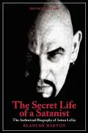 Tajný život satanisty: Autorizovaný životopis Antona Szandora Laveye - The Secret Life of a Satanist: The Authorized Biography of Anton Szandor Lavey