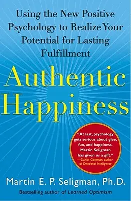 Autentické štěstí: Využití nové pozitivní psychologie k realizaci vašeho potenciálu pro trvalou spokojenost. - Authentic Happiness: Using the New Positive Psychology to Realize Your Potential for Lasting Fulfillment