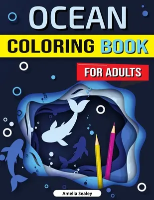 Omalovánky oceánů pro dospělé: Omalovánky oceánu pro dospělé: Okouzlující omalovánky oceánu, pro odbourání stresu, uvolnění a relaxaci pro dospělé - Ocean Coloring Book for Adults: Enchanted Ocean Coloring Book, Stress Relief, Mindfulness and Relaxation for Grown Ups