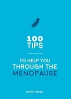 100 tipů, které vám pomohou překonat menopauzu - praktické rady pro každé tělo - 100 Tips to Help You Through the Menopause - Practical Advice for Every Body