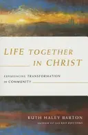 Společný život v Kristu - prožívání proměny ve společenství - Life Together in Christ - Experiencing Transformation in Community
