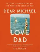 Milý Michaeli, miluj tátu: Dopisy, smích a všechny věci, které jsme nechali nevyřčené. - Dear Michael, Love Dad: Letters, Laughter and All the Things We Leave Unsaid.