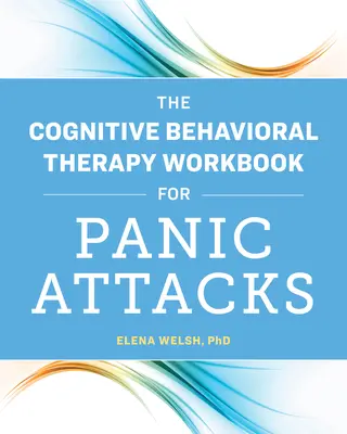 Pracovní sešit kognitivně behaviorální terapie pro záchvaty paniky - The Cognitive Behavioral Therapy Workbook for Panic Attacks