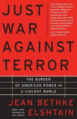 Spravedlivá válka proti terorismu: Břemeno americké moci ve světě plném násilí - Just War Against Terror: The Burden of American Power in a Violent World