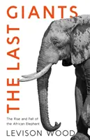 Poslední obři - Vzestup a pád slona afrického - Last Giants - The Rise and Fall of the African Elephant