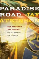 Rajská cesta: Ztracená dálnice Jacka Kerouaca a mé hledání Ameriky - Paradise Road: Jack Kerouac's Lost Highway and My Search for America
