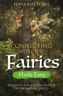 Snadné spojení s vílami: Objevte kouzelný svět přírodních duchů - Connecting with the Fairies Made Easy: Discover the Magical World of the Nature Spirits