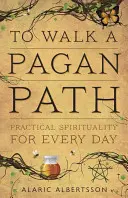Kráčet po pohanské stezce: Praktická spiritualita pro každý den - To Walk a Pagan Path: Practical Spirituality for Every Day