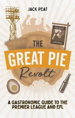Velká koláčová vzpoura: Gastronomický průvodce Premier League a Efl - The Great Pie Revolt: A Gastronomic Guide to the Premier League and Efl