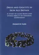 Oděv a identita v Británii doby železné: Studie o skleněných korálcích a dalších předmětech osobní výzdoby - Dress and Identity in Iron Age Britain: A Study of Glass Beads and Other Objects of Personal Adornment