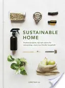 Udržitelný domov: Praktické projekty, tipy a rady pro udržení ekologicky šetrnější domácnosti. - Sustainable Home: Practical Projects, Tips and Advice for Maintaining a More Eco-Friendly Household