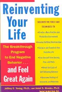 Znovuobjevení svého života: Jak se osvobodit od negativních životních vzorců a cítit se znovu dobře - Reinventing Your Life: How to Break Free from Negative Life Patterns and Feel Good Again