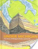 Pod Michiganem: Příběh michiganských hornin a zkamenělin - Under Michigan: The Story of Michigan's Rocks and Fossils