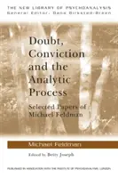 Pochybnosti, přesvědčení a analytický proces: Vybrané práce Michaela Feldmana - Doubt, Conviction and the Analytic Process: Selected Papers of Michael Feldman