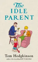 Nečinný rodič - Proč méně znamená více při výchově dětí - Idle Parent - Why Less Means More When Raising Kids
