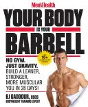 Men's Health Your Body Is Your Barbell: Žádná posilovna. Jen gravitace. Vybudujte si štíhlejší, silnější a svalnatější tělo za 28 dní! - Men's Health Your Body Is Your Barbell: No Gym. Just Gravity. Build a Leaner, Stronger, More Muscular You in 28 Days!