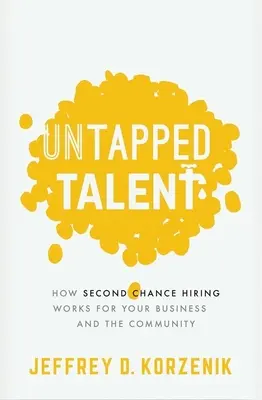 Nevyužité talenty: Jak nábor druhé šance funguje pro vaši firmu a společnost - Untapped Talent: How Second Chance Hiring Works for Your Business and the Community