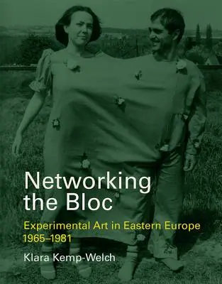 Síťování bloku: Experimentální umění ve východní Evropě 1965-1981 - Networking the Bloc: Experimental Art in Eastern Europe 1965-1981