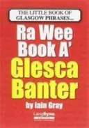 Wee Book a Glesca Banter - A-Z glasgowských frází - Wee Book a Glesca Banter - An A-Z of Glasgow Phrases