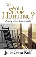 Kdy mě to přestane bolet? Jak se vyrovnat s nedávným úmrtím - When Will I Stop Hurting?: Dealing with a Recent Death