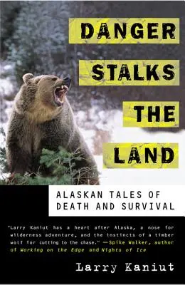 Nebezpečí pronásleduje zemi: Příběhy o smrti a přežití na Aljašce. - Danger Stalks the Land: Alaskan Tales of Death and Survival