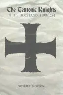 Řád německých rytířů ve Svaté zemi, 1190-1291 - The Teutonic Knights in the Holy Land, 1190-1291