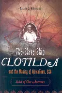Otrokářská loď Clotilda a vznik AfrikyMěsto, USA: Duch našich předků (The Slave Ship Clotilda and the Making of AfricaTown, USA: Spirit of Our Ancestors) - The Slave Ship Clotilda and the Making of AfricaTown, USA: Spirit of Our Ancestors