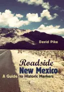 Nové Mexiko na cestách: Průvodce po historických značkách, revidované a rozšířené vydání - Roadside New Mexico: A Guide to Historic Markers, Revised and Expanded Edition