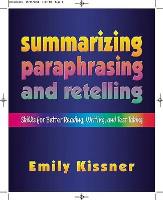 Shrnutí, parafrázování a převyprávění: Dovednosti pro lepší čtení, psaní a psaní testů - Summarizing, Paraphrasing, and Retelling: Skills for Better Reading, Writing, and Test Taking