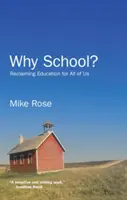 Proč do školy? Znovuzískání vzdělání pro nás všechny - Why School?: Reclaiming Education for All of Us