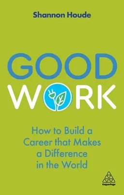 Dobrá práce: Jak si vybudovat kariéru, která změní svět k lepšímu - Good Work: How to Build a Career That Makes a Difference in the World