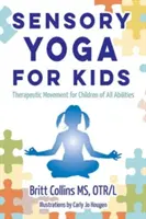 Smyslová jóga pro děti: Terapeutický pohyb pro děti všech schopností - Sensory Yoga for Kids: Therapeutic Movement for Children of All Abilities