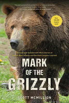 Znamení grizzlyho: Přepracované a aktualizované vydání s dalšími příběhy o nedávných útocích medvědů a těžkých lekcích, které z nich plynou. - Mark of the Grizzly: Revised And Updated With More Stories Of Recent Bear Attacks And The Hard Lessons Learned, 3rd Edition