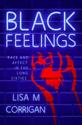 Černé pocity: Rasa a afekt v dlouhých šedesátých letech - Black Feelings: Race and Affect in the Long Sixties