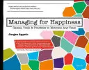 Řízení pro štěstí: Hrátky, nástroje a postupy, které motivují každý tým - Managing for Happiness: Games, Tools, and Practices to Motivate Any Team