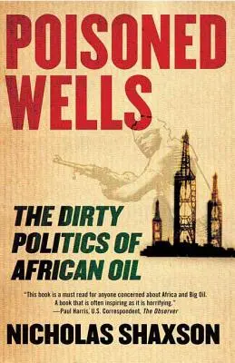 Otrávené studny: Špinavá politika africké ropy - Poisoned Wells: The Dirty Politics of African Oil