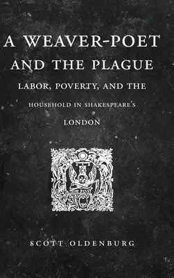 Tkalcovský básník a mor: Dělník a dělnice: práce, chudoba a domácnost v Shakespearově Londýně - A Weaver-Poet and the Plague: Labor, Poverty, and the Household in Shakespeare's London