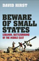 Pozor na malé státy - Libanon, bojiště Blízkého východu - Beware of Small States - Lebanon, Battleground of the Middle East